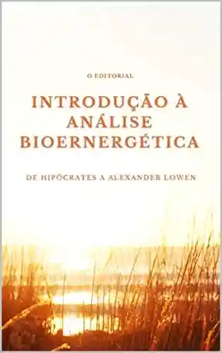Livro PDF: Introdução à Análise Bioenergética : De Hipócrates a Alexander Lowen.