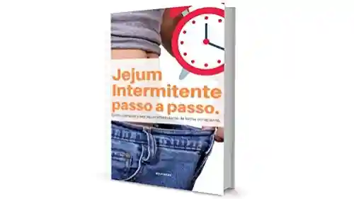 Livro PDF: Jejum intermitente passo a passo: Como começar o seu Jejum intermitente de forma consciente (Alimentação saudável Livro 1)