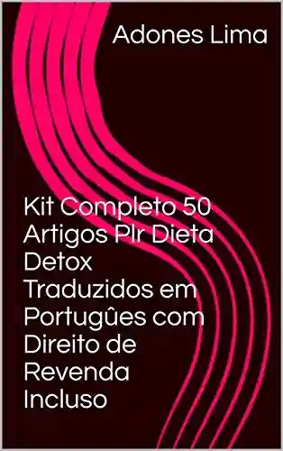 Livro PDF Kit Completo 50 Artigos Plr Dieta Detox Traduzidos em Portugûes com Direito de Revenda Incluso