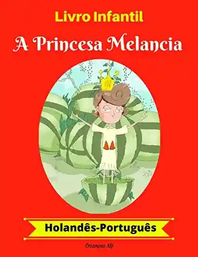 Livro PDF Livro Infantil: A Princesa Melancia (Holandês-Português) (Holandês-Português Livro Infantil Bilíngue 1)