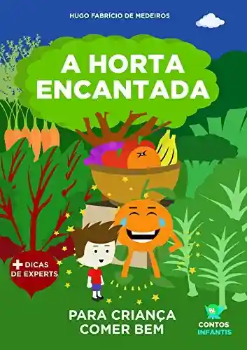 Capa do livro: Livro infantil para o filho comer bem.: A Horta Encantada: livro infantil, saúde. (Contos infantis que inspiram. 3) - Ler Online pdf