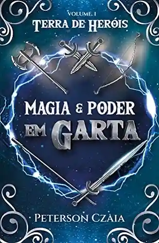 Livro PDF: Magia & Poder em Garta (Terra de Heróis Livro 1)