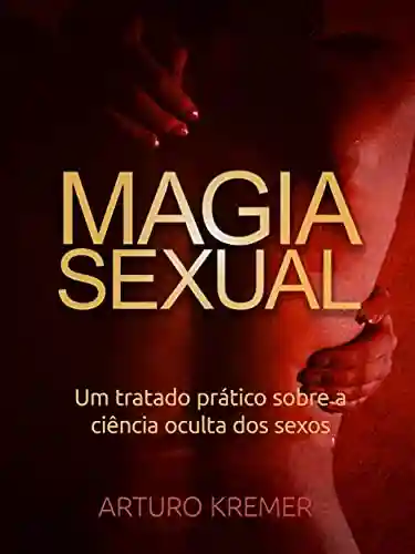 Livro PDF: Magia Sexual (Traduzido): Um tratado prático sobre a ciência oculta dos sexos