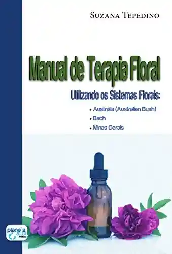 Livro PDF: Manual de Terapia Floral: utilizando os sistemas florais: Austrália (Australian Busch,Bach, Minas Gerais)