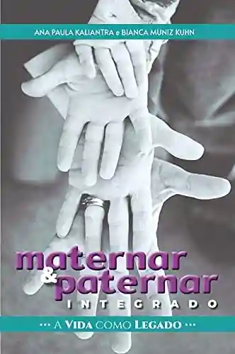 Livro PDF: Maternar & Paternar Integrado: A vida como legado