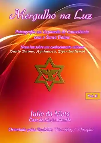 Livro PDF: Mergulho na Luz- Volume 2: Santo Daime, Ayahuasca, Xamanismo, Espiritualismo