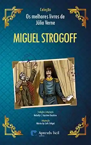 Capa do livro: Miguel Strogoff (Coleção “Os Melhores Livros de Júlio Verne”) - Ler Online pdf