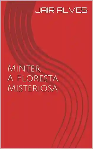Capa do livro: Minter: A Floresta Misteriosa - Ler Online pdf