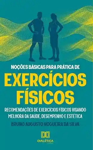 Livro PDF: Noções básicas para prática de exercícios físicos: recomendações de exercícios físicos visando melhora da saúde, desempenho e estética