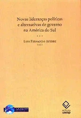 Livro PDF: Novas Lideranças Políticas E Alternativas De Governo Na América Do Sul