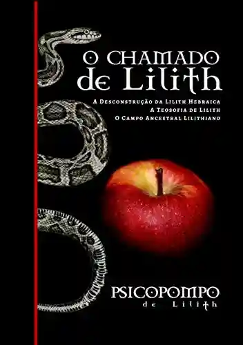 Livro PDF: O Chamado de Lilith: A Desconstrução da Lilith Hebraica, A Teosofia de Lilith & O Campo Ancestral Lilithiano (Legado de Lilith Livro 1)
