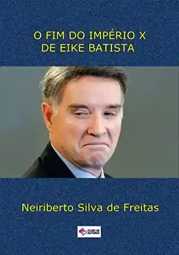 Livro PDF: O Fim Do ImpÉrio X De Eike Batista