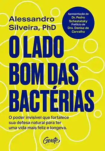 Livro PDF: O lado bom das bactérias: O poder invisível que fortalece sua defesa natural para uma vida mais feliz e longeva