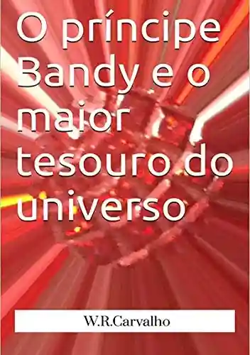 Livro PDF: O Príncipe Bandy E O Maior Tesouro Do Universo