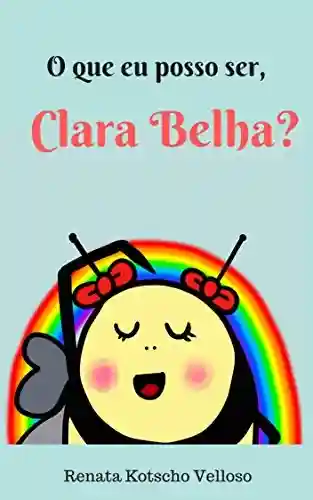 Livro PDF: O que eu posso ser, Clara Belha?