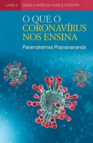 Livro PDF: O Que o Coronavírus Nos Ensina (A Arte de Viver e Ofertar)
