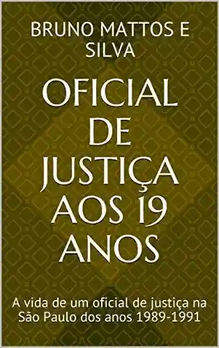 Livro PDF: Oficial de Justiça aos 19 anos: A vida de um oficial de justiça na São Paulo dos anos 1989-1991