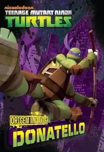 Livro PDF: ORIGEM MUTANTE: Donatello (versão brasileira) (Nickelodeon: Teenage Mutant Ninja Turtles)