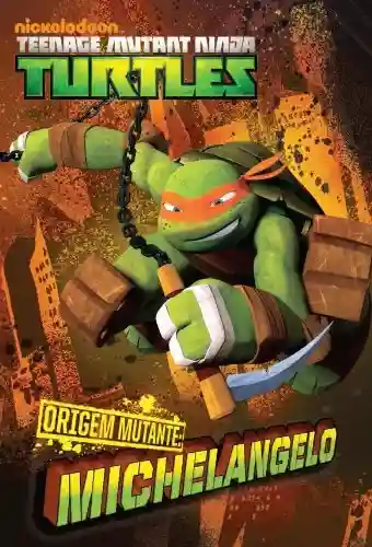 Capa do livro: ORIGEM MUTANTE: Michelangelo (versão brasileira) (Nickelodeon: Teenage Mutant Ninja Turtles) - Ler Online pdf