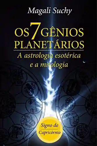 Capa do livro: Os 7 gênios planetários (signo de Capricórnio): A Astrologia Esotérica e a mitologia (1) - Ler Online pdf