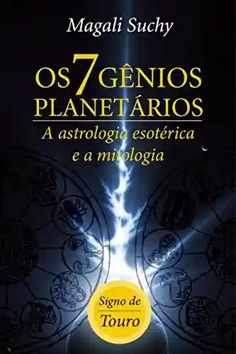 Capa do livro: Os 7 gênios planetários (signo de TOURO): A Astrologia Esotérica e a mitologia (1) - Ler Online pdf