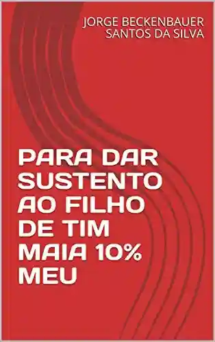 Livro PDF PARA DAR SUSTENTO AO FILHO DE TIM MAIA 10% MEU