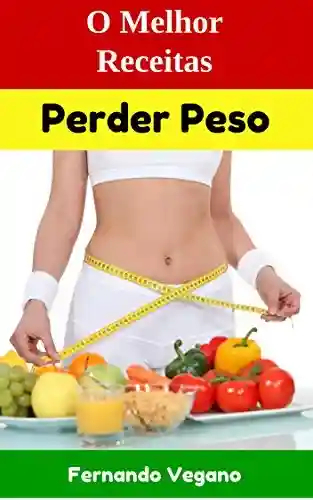 Livro PDF Perder Peso: O Melhor Receitas (Rápido e Fácil) (Português-Inglês)