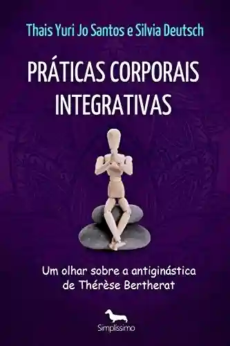 Livro PDF: Práticas corporais integrativas: um olhar sobre a antiginástica de Thérèse Bertherat