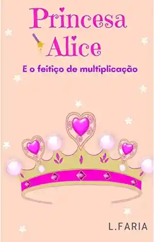 Livro PDF Princesa Alice: E o Feitiço de Multiplicação