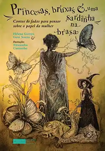 Livro PDF: Princesas, bruxas e uma sardinha na brasa: Contos de fadas para pensar sobre o papel da mulher (Contos e contadoras)