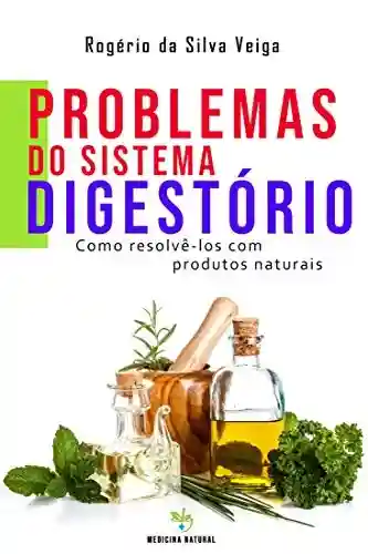 Capa do livro: Problemas do Sistema Digestório: como resolvê-los com produtos naturais - Ler Online pdf