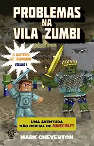 Livro PDF: Problemas na Vila Zumbi – O mistério de Herobrine – vol. 1: Uma aventura não-oficial de Minecraft