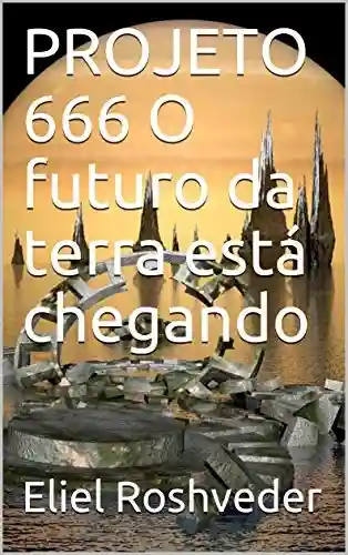 Capa do livro: PROJETO 666 O futuro da terra está chegando - Ler Online pdf