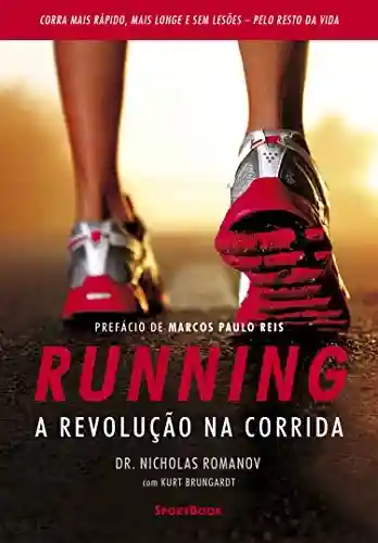 Livro PDF: Running – A revolução na corrida: Como correr mais rápido, mais longe e sem lesões pelo resto da vida