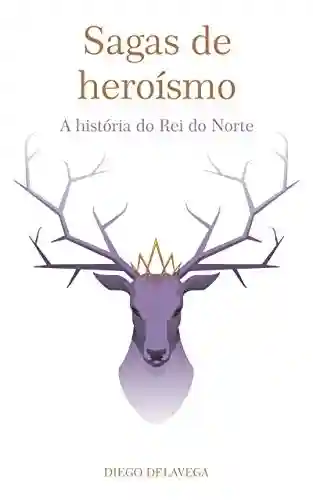 Livro PDF: Sagas de Heroísmo: A História do Rei do Norte