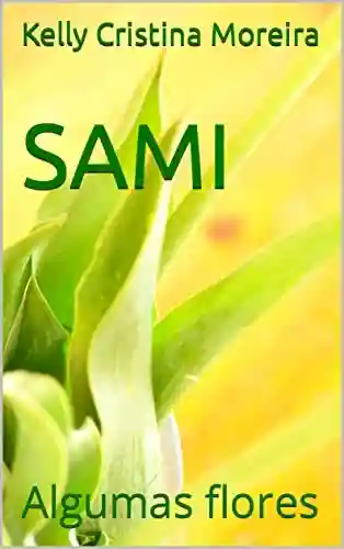 Livro PDF: SAMI: Algumas flores (Sami e as flores Livro 1)