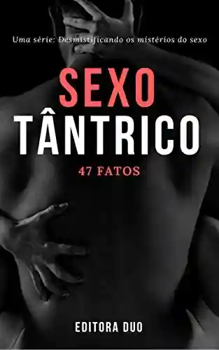 Livro PDF: Sexo Tântrico: 47 Fatos que Você Provavelmente Não conhece (Desmistificando os mistérios do sexo Livro 2)
