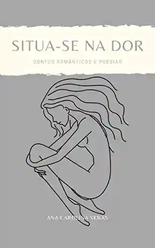 Livro PDF: Situa-se na dor: Contos românticos e poesias