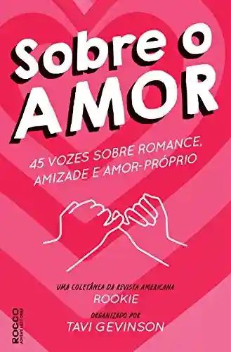 Livro PDF: Sobre o amor: 45 vozes sobre romance, amizade e amor-próprio