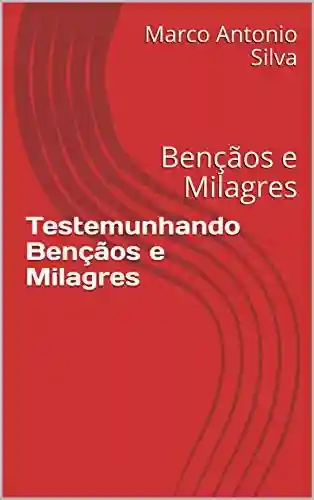 Livro PDF: Testemunhando Bençãos e Milagres: Bençãos e Milagres