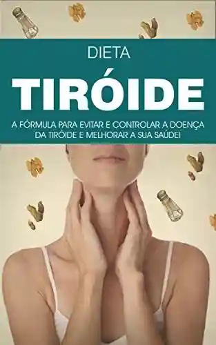 Livro PDF: TIREÓIDE: A Formula da Dieta e Estilo de Vida Para Evitar e Tratar a Doença da Tiróide