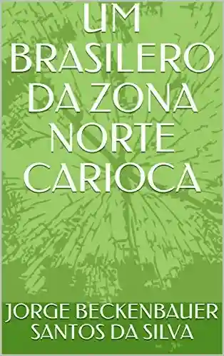 Capa do livro: UM BRASILERO DA ZONA NORTE CARIOCA - Ler Online pdf