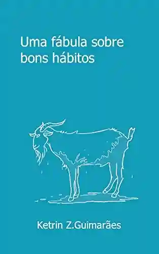 Capa do livro: Uma fábula sobre bons hábitos - Ler Online pdf
