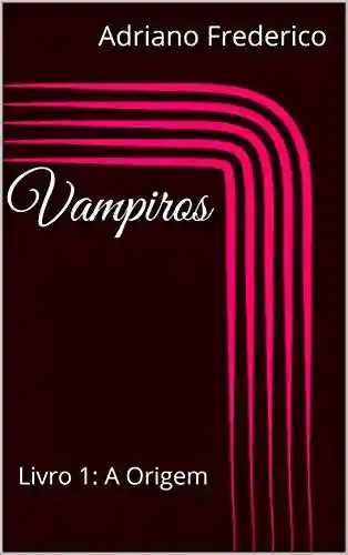 Livro PDF: Vampiros: Livro 1: A Origem