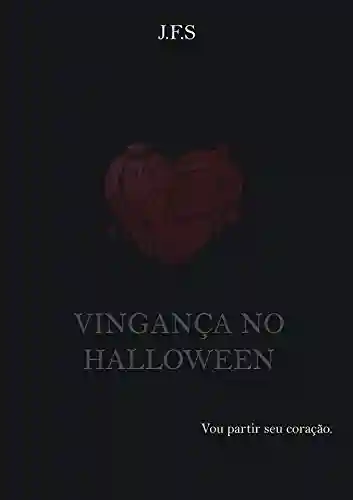 Livro PDF: Vingança no Halloween: Vou partir seu coração.