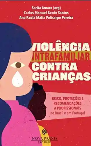 Capa do livro: Violência intrafamiliar contra crianças : risco, proteções e recomendações a profissionais no Brasil e em Portugal - Ler Online pdf