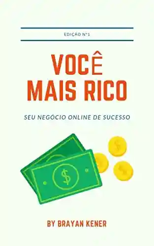 Capa do livro: Você Mais Rico: Torne-se um top afiliado (Seu Negócio Online De Sucesso Livro 1) - Ler Online pdf