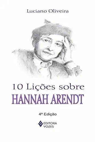 Capa do livro: 10 lições sobre Hannah Arendt - Ler Online pdf