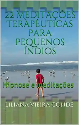 Livro PDF: 22 Meditações Terapêuticas para pequenos índios: Hipnose e meditações (1)