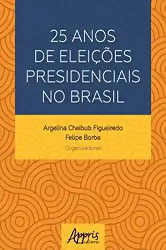 Livro PDF: 25 Anos de Eleições Presidenciais no Brasil
